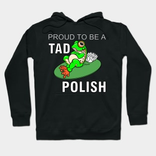 Funny Frog PROUD TO BE A TAD POLISH gift Hoodie